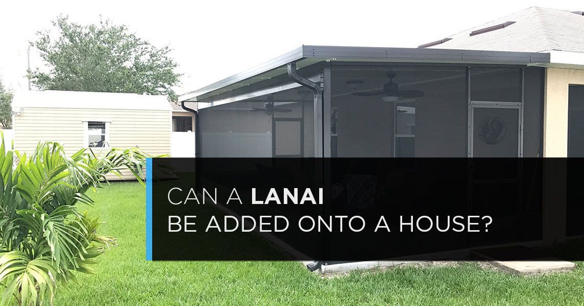 can a lanai be added onto house
