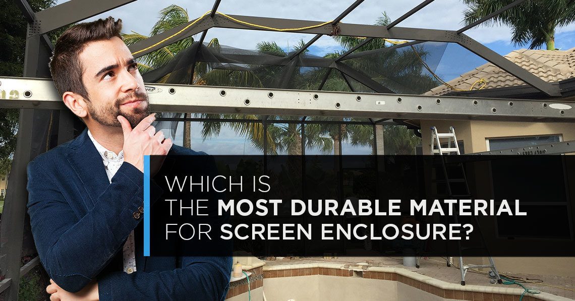 which is the most durable material for screen enclosure