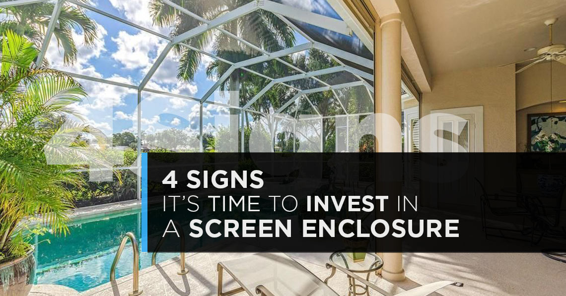 4 Signs It’s Time to Invest in a Screen Enclosure